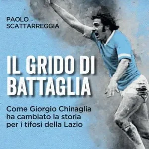 Consegna Rapida Il grido di battaglia. Come Giorgio Chinaglia ha cambiato la storia per i tifosi del Lazio