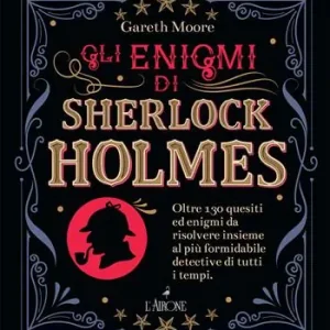 Gli enigmi di Sherlock Holmes. Oltre 130 quesiti ed enigmi da risolvere insieme al più formidabile detective di tutti i tempi Ordina Subito
