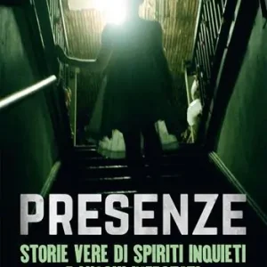 Presenze. Storie vere di spiriti inquieti e luoghi infestati Super Prezzo