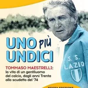 Promozione Esclusiva Uno più undici. Tommaso Maestrelli la vita di un gentiluomo del calcio, dagli anni Trenta allo scudetto del ‘74. Nuova ediz.