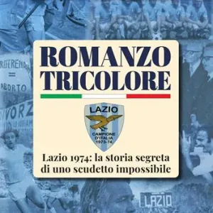 Offerta Lampo Romanzo tricolore. Lazio 1974 la storia segreta di uno scudetto impossibile