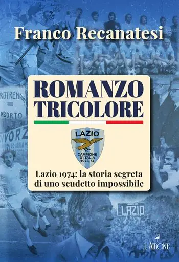 Offerta Lampo Romanzo tricolore. Lazio 1974 la storia segreta di uno scudetto impossibile