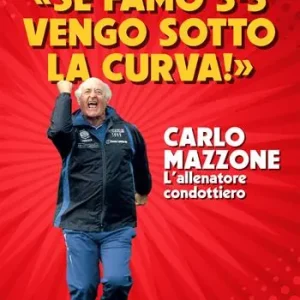 «Se famo 3-3 vengo sotto la curva!». Carlo Mazzone. L‘allenatore condottiero Spedizione Espresso
