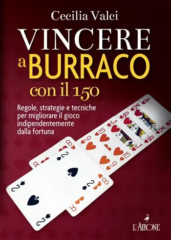 Non Perdere Vincere a burraco con il 150. Regole, strategie e tecniche per migliorare il gioco indipendentemente dalla fortuna. Nuova ediz.