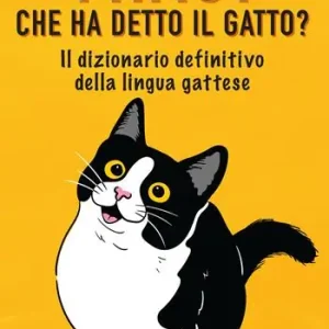 Miao! Che ha detto il gatto? Il dizionario definitivo della lingua gattese Ordina Subito