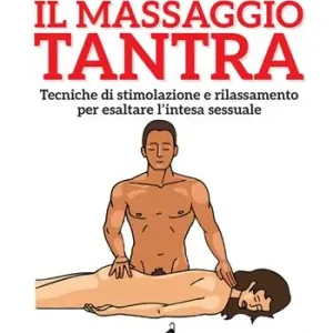 Nuova Collezione Il massaggio tantra. Tecniche di stimolazione e rilassamento per esaltare l’intesa sessuale