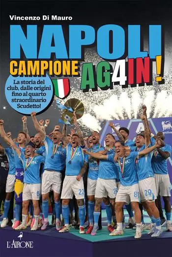 Napoli campione ag4in! La storia del club, dalle origini fino al quarto straordinario scudetto! Occasione Imperdibile