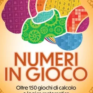 Numeri in gioco. Oltre 150 giochi di calcolo e logica matematica Super Prezzo