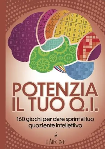 Sconto Potenzia il tuo QI. 160 giochi per dare sprint al tuo quoziente intellettivo