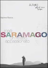 José Saramago. Un ritratto appassionato Promozione Esclusiva