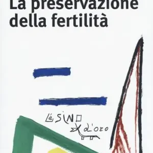 La preservazione della fertilità. Concepire dopo la malattia A Buon Prezzo