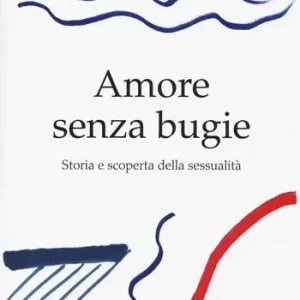 Prezzo Scontato Amore senza bugie. Storia e scoperta della sessualità