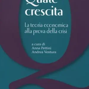 Quale crescita? La teoria economica alla prova della crisi Nuova Collezione