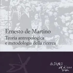 Ernesto De Martino teoria antropologica e metodologia della ricerca Ultime Pezzi