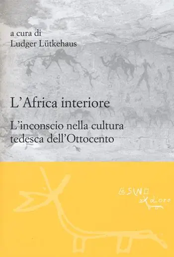 L‘ Africa interiore. L‘inconscio nella cultura tedesca dell‘Ottocento Consegna Rapida