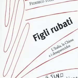 Figli rubati. L‘Italia, la Chiesa e i desaparecidos Prezzo Di Fabbrica