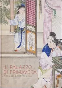 Il Palazzo di primavera. Arte ed eros in Cina. Ediz. illustrata Miglior Prezzo