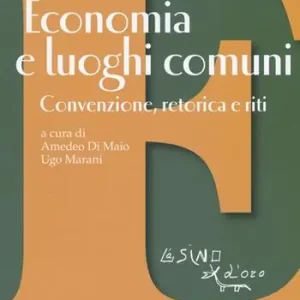 Occasione Imperdibile Economia e luoghi comuni. Convenzione, retorica e riti