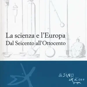 Consegna Rapida La scienza e l‘Europa. Dal Seicento all‘Ottocento