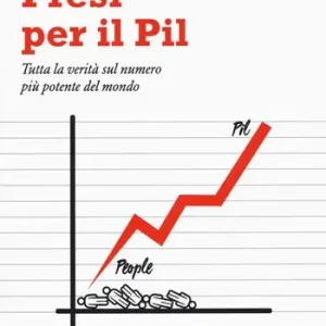 Presi per il PIL. Tutta la verità sul numero più potente del mondo Professionale