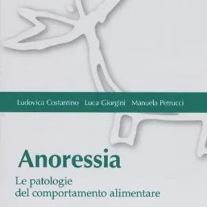 Anoressia. Le patologie del comportamento alimentare Subito Disponibile