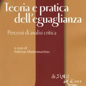 Teoria e pratica dell‘eguaglianza. Percorsi di analisi critica Compra Online