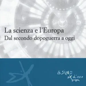 Sconto La scienza e l‘Europa. Dal secondo dopoguerra a oggi