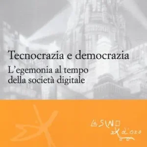 Tecnocrazia e democrazia. L‘egemonia al tempo della società digitale Sconto