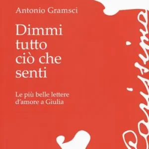 Dimmi tutto ciò che senti. Le più belle lettere d‘amore a Giulia Ordina Subito