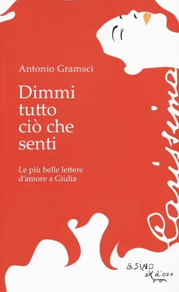 Dimmi tutto ciò che senti. Le più belle lettere d‘amore a Giulia Ordina Subito