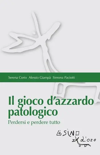 Il gioco d‘azzardo patologico. Perdersi e perdere tutto Nuova Collezione