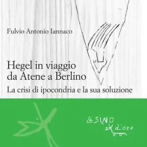 Hegel in viaggio da Atene a Berlino. La crisi di ipocondria e la sua soluzione Must-Have