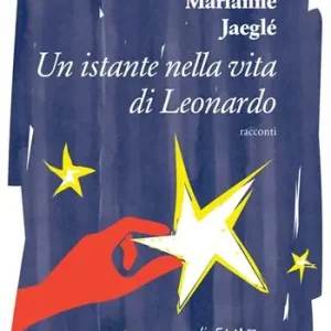 Prezzo Basso Un istante nella vita di Leonardo (e altri racconti)