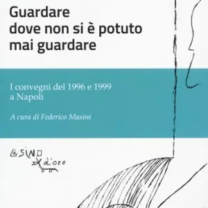 Subito Disponibile Guardare dove non si è potuto mai guardare. I convegni del 1996 e 1999 a Napoli