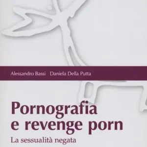 Pornografia e revenge porn. La sessualità negata Compra Oggi Stesso