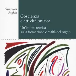 Solo Oggi Coscienza e attività onirica. Un‘ipotesi teorica sulla formazione e realtà del sogno
