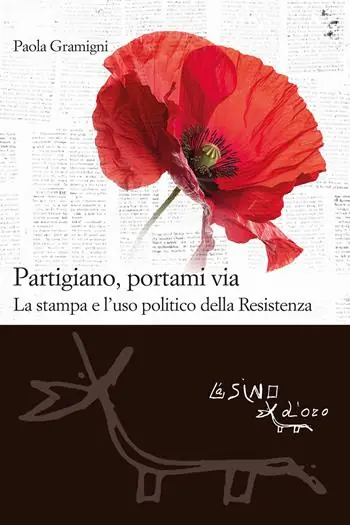 Partigiano, portami via. La stampa e l‘uso politico della Resistenza Offerta