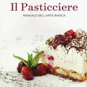Il pasticciere. Manuale dell‘arte bianca Quantità Limitata