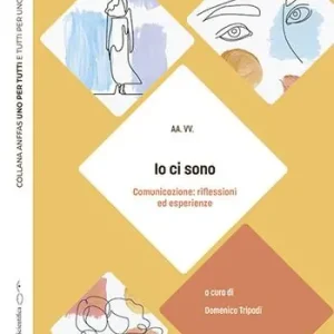 Offerta Limitata Io ci sono. Comunicazione riflessioni ed esperienze