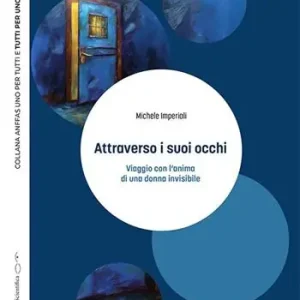 Attraverso i suoi occhi. Viaggio con l‘anima di una donna invisibile Prezzo Scontato