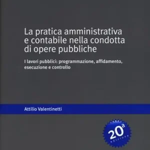 Promozione La pratica amministrativa e contabile nella condotta di opere pubbliche. I lavori pubblici programmazione, affidamento, esecuzione e controllo