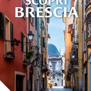 Scopri Brescia. Guida itinerante ai luoghi e alle storie della città Ultimissimo Modello