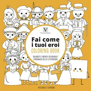 Fai come i tuoi eroi. Coloring book. Rilassati e ispirati colorando i personaggi della letteratura Offerta Limitata