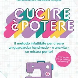 Direttamente Dal Produttore Cucire è potere. Il metodo infallibile per creare un guardaroba handmade –e una vita– su misura per te!