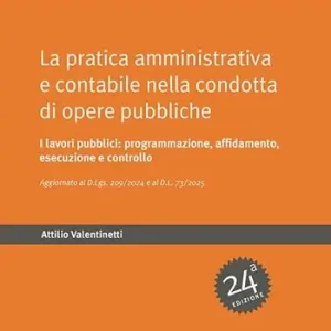 La pratica amministrativa e contabile nella condotta di opere pubbliche. I lavori pubblici programmazione, affidamento, esecuzione e controllo Prezzo Ridotto