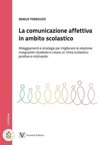 A Buon Prezzo La comunicazione affettiva in ambito scolastico. Atteggiamenti e strategie per migliorare la relazione insegnante-studente e creare un clima scolastico positivo e motivante