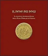 Il dono dei dogi. La raccolta di oselle dogali della Banca Popolare di Vicenza. Ediz. illustrata Offerta