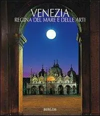 Venezia. La regina del mare e delle arti. Ediz. illustrata Acquista Ora