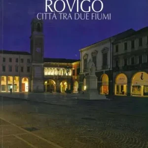 Rovigo. Città tra due fiumi. Ediz. italiana e inglese Spedizione Espresso
