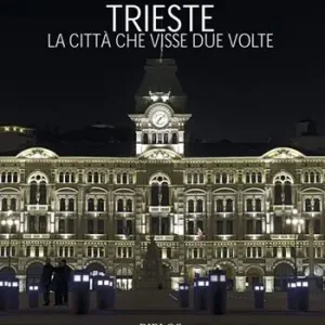 Trieste. La città che visse due volte. Ediz. multilingue Must-Have